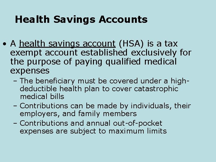 Health Savings Accounts • A health savings account (HSA) is a tax exempt account