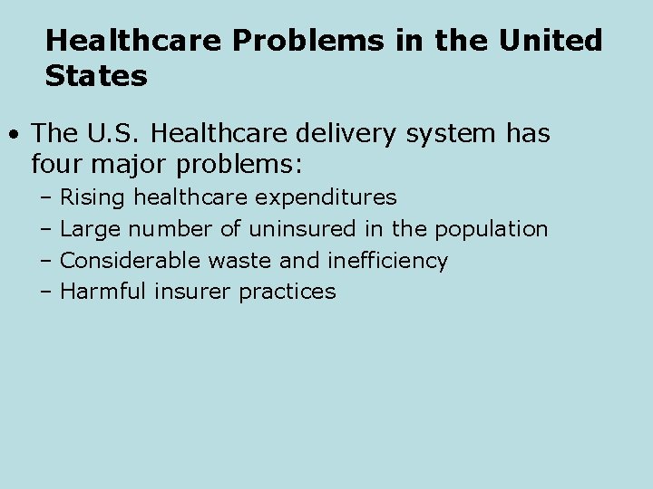 Healthcare Problems in the United States • The U. S. Healthcare delivery system has
