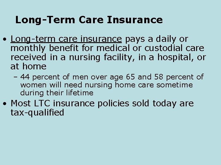 Long-Term Care Insurance • Long-term care insurance pays a daily or monthly benefit for