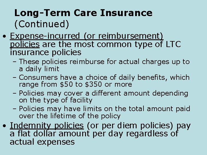 Long-Term Care Insurance (Continued) • Expense-incurred (or reimbursement) policies are the most common type
