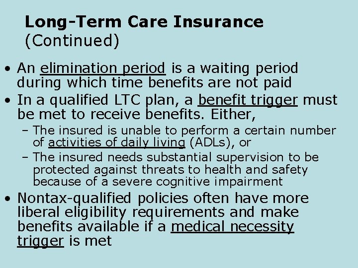 Long-Term Care Insurance (Continued) • An elimination period is a waiting period during which