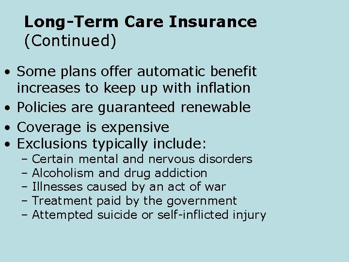 Long-Term Care Insurance (Continued) • Some plans offer automatic benefit increases to keep up