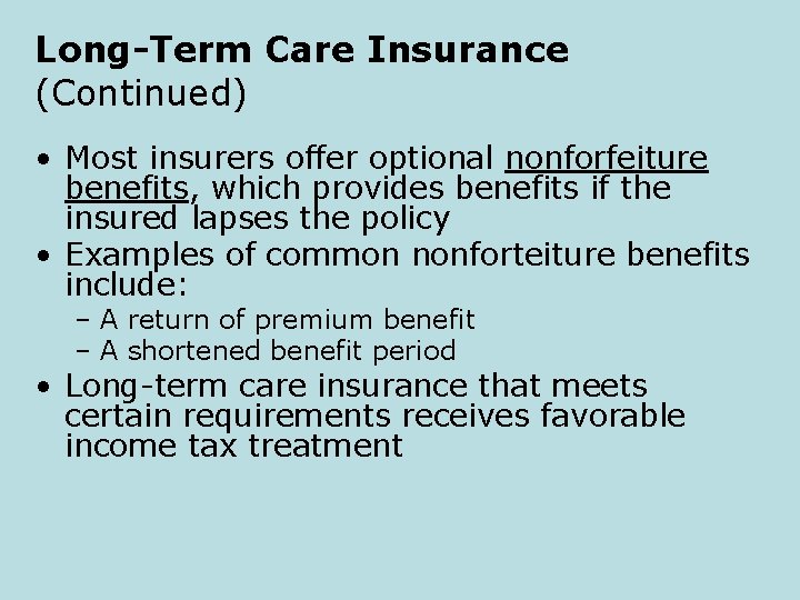 Long-Term Care Insurance (Continued) • Most insurers offer optional nonforfeiture benefits, which provides benefits