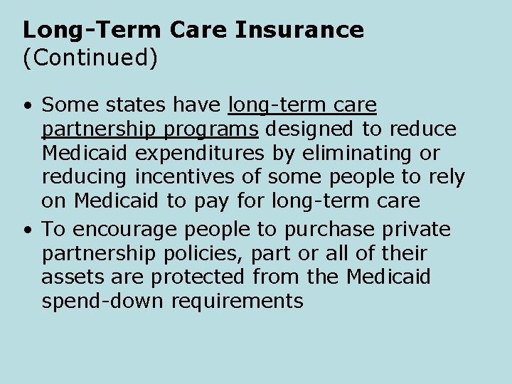 Long-Term Care Insurance (Continued) • Some states have long-term care partnership programs designed to