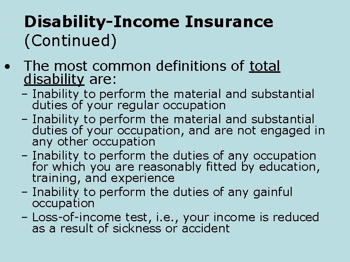 Disability-Income Insurance (Continued) • The most common definitions of total disability are: – Inability