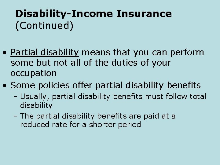 Disability-Income Insurance (Continued) • Partial disability means that you can perform some but not