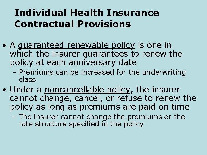 Individual Health Insurance Contractual Provisions • A guaranteed renewable policy is one in which