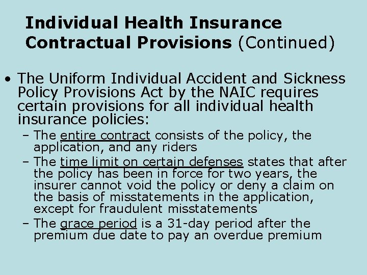Individual Health Insurance Contractual Provisions (Continued) • The Uniform Individual Accident and Sickness Policy