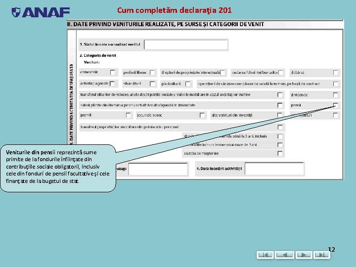 Cum completăm declaraţia 201 Veniturile din pensii reprezintă sume primite de la fondurile înfiinţate