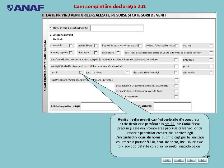 Cum completăm declaraţia 201 Veniturile din premii cuprind veniturile din concursuri, altele decât cele