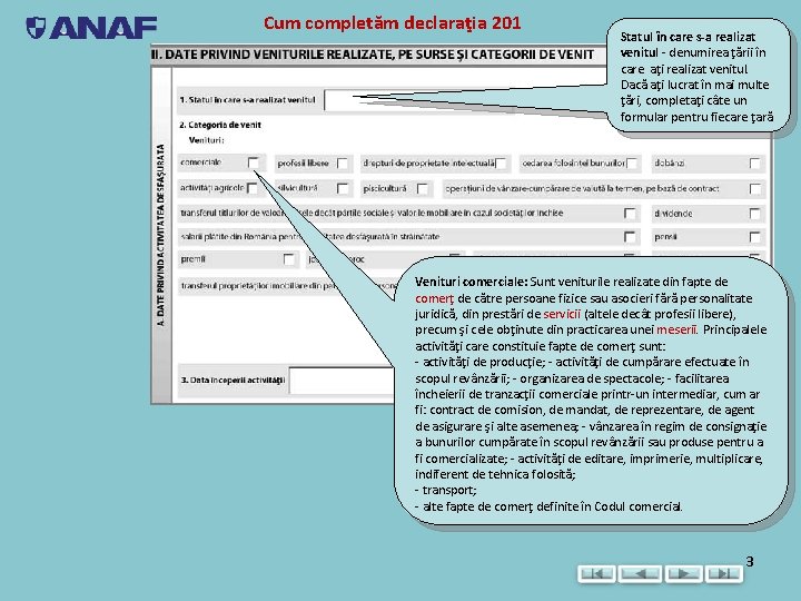 Cum completăm declaraţia 201 Statul în care s-a realizat venitul - denumirea ţării în