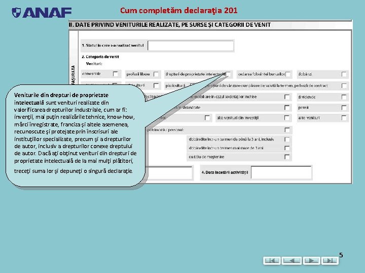 Cum completăm declaraţia 201 Veniturile din drepturi de proprietate intelectuală sunt venituri realizate din