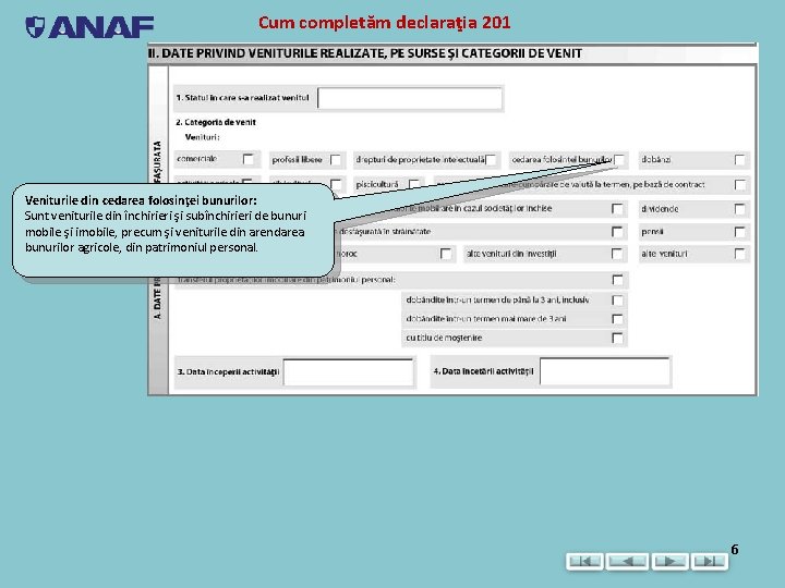 Cum completăm declaraţia 201 Veniturile din cedarea folosinţei bunurilor: Sunt veniturile din închirieri şi