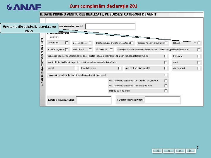 Cum completăm declaraţia 201 Veniturile din dobânzile acordate de bănci. 7 