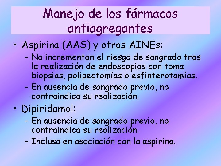 Manejo de los fármacos antiagregantes • Aspirina (AAS) y otros AINEs: – No incrementan