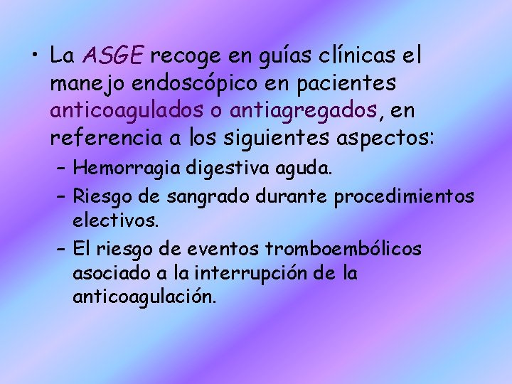  • La ASGE recoge en guías clínicas el manejo endoscópico en pacientes anticoagulados