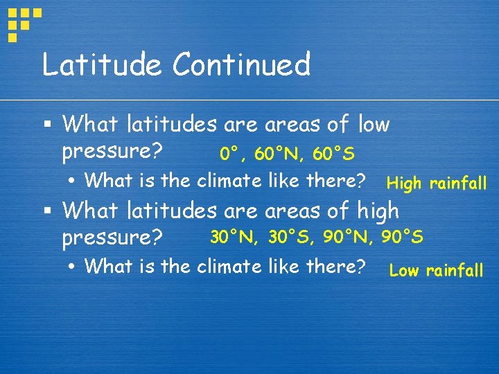 Latitude Continued § What latitudes areas of low pressure? 0°, 60°N, 60°S What is