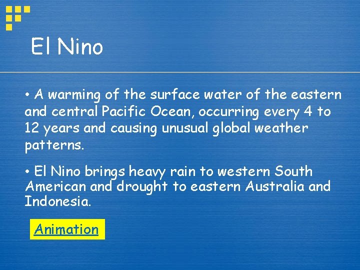 El Nino • A warming of the surface water of the eastern and central