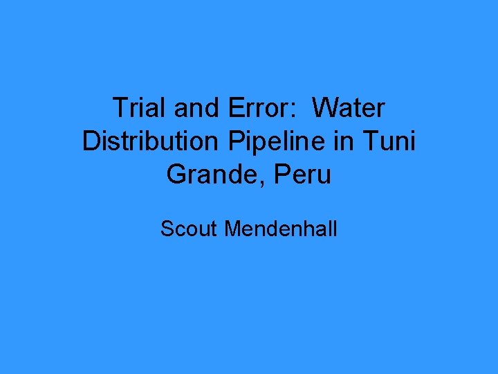 Trial and Error: Water Distribution Pipeline in Tuni Grande, Peru Scout Mendenhall 