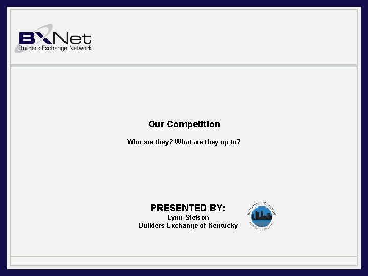 Our Competition Who are they? What are they up to? PRESENTED BY: Lynn Stetson