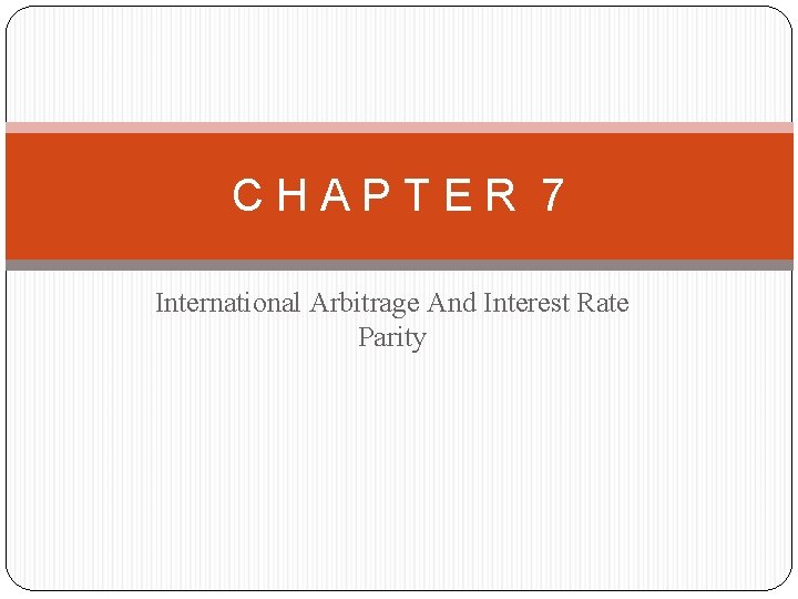 CHAPTER 7 International Arbitrage And Interest Rate Parity 