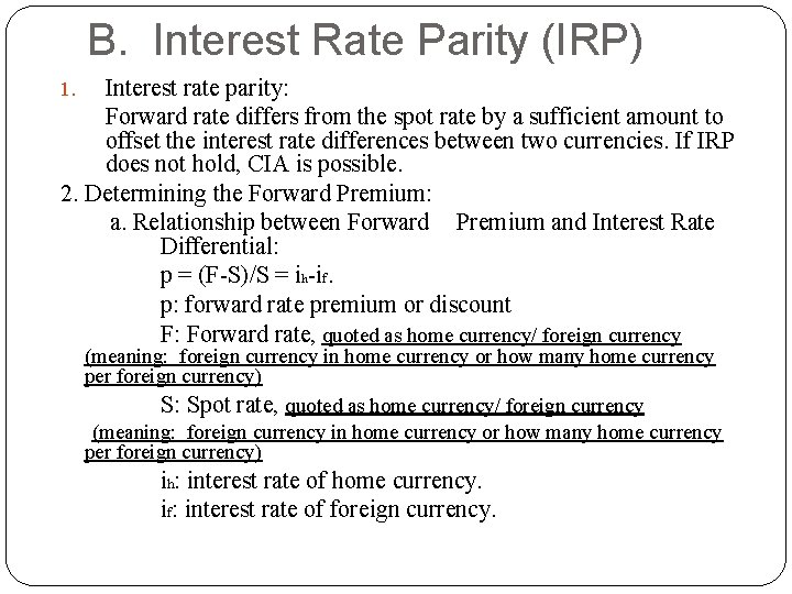 B. Interest Rate Parity (IRP) Interest rate parity: Forward rate differs from the spot