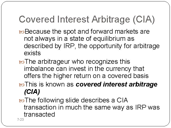 Covered Interest Arbitrage (CIA) Because the spot and forward markets are not always in