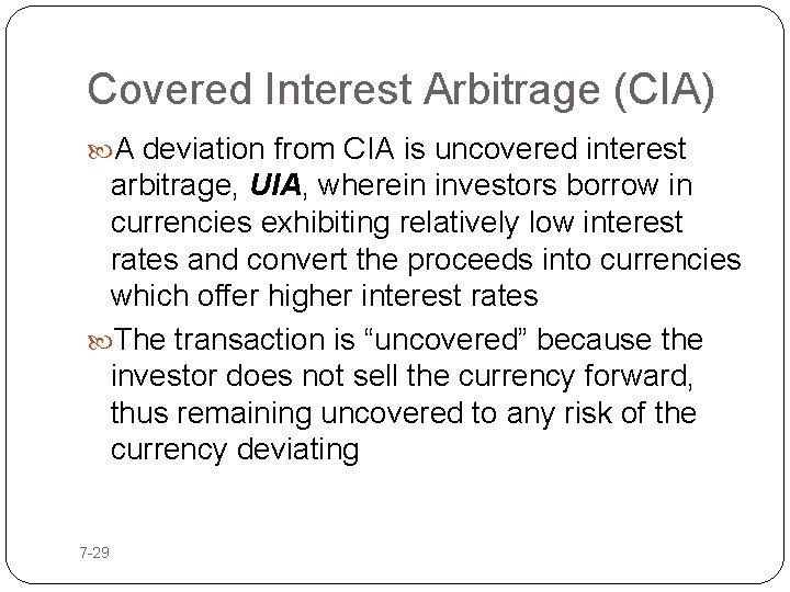 Covered Interest Arbitrage (CIA) A deviation from CIA is uncovered interest arbitrage, UIA, wherein