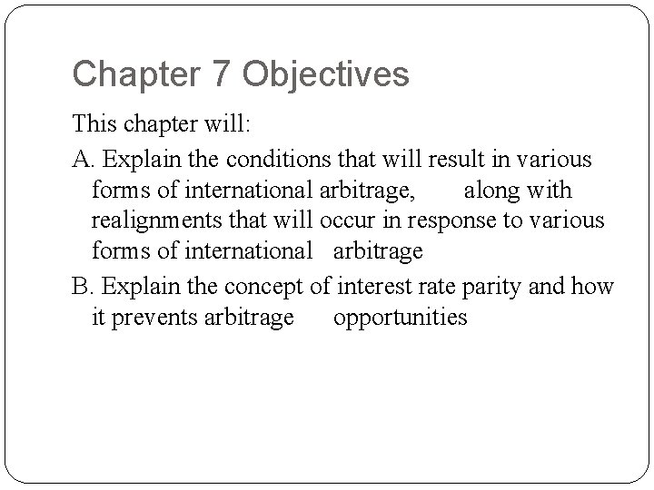 Chapter 7 Objectives This chapter will: A. Explain the conditions that will result in