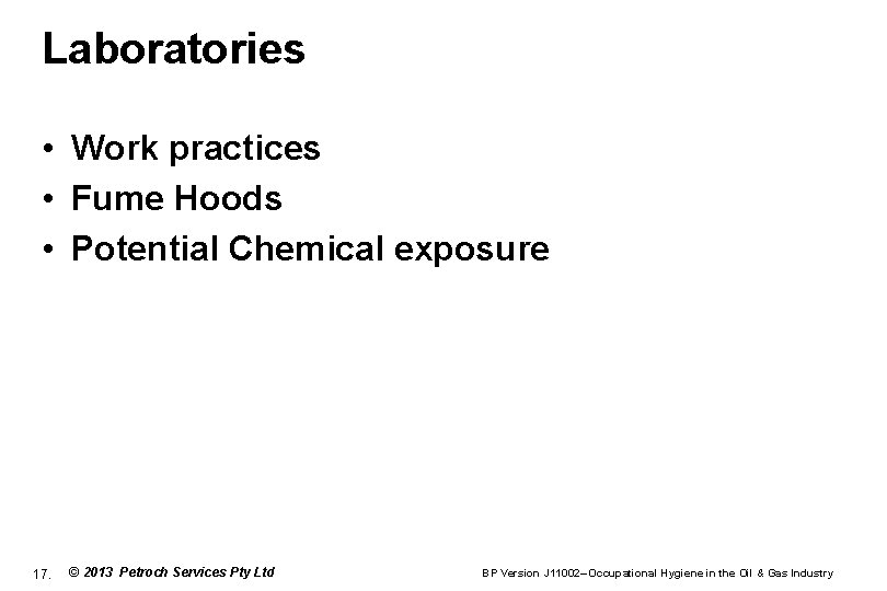 Laboratories • Work practices • Fume Hoods • Potential Chemical exposure 17. © 2013