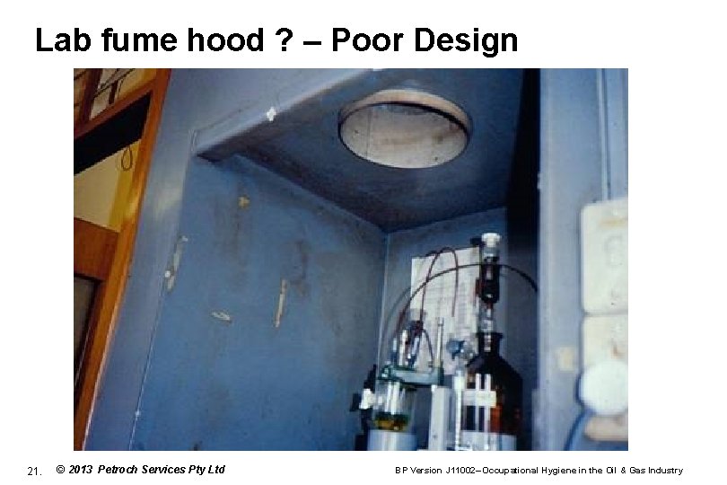 Lab fume hood ? – Poor Design 21. © 2013 Petroch Services Pty Ltd