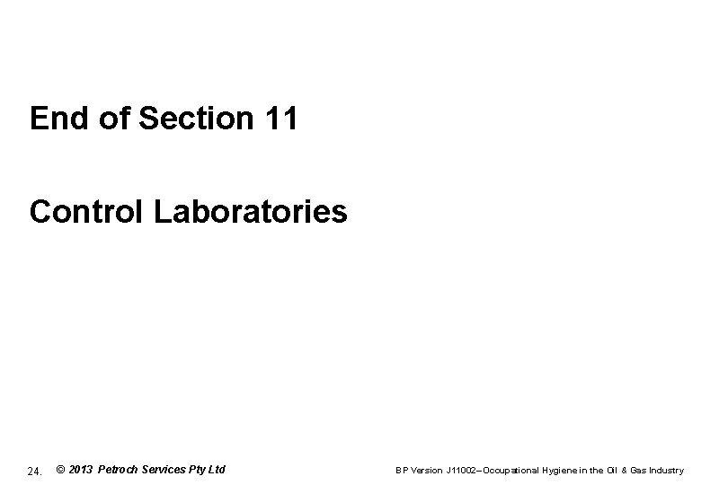 End of Section 11 Control Laboratories 24. © 2013 Petroch Services Pty Ltd BP