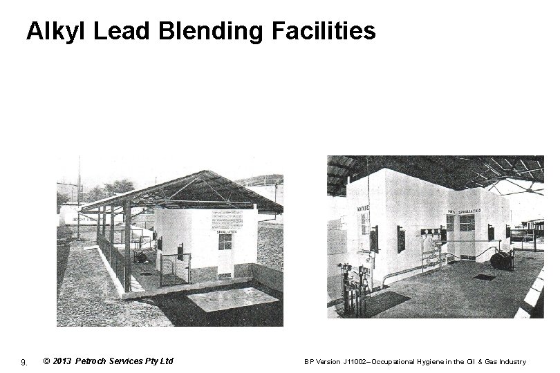 Alkyl Lead Blending Facilities 9. © 2013 Petroch Services Pty Ltd BP Version J