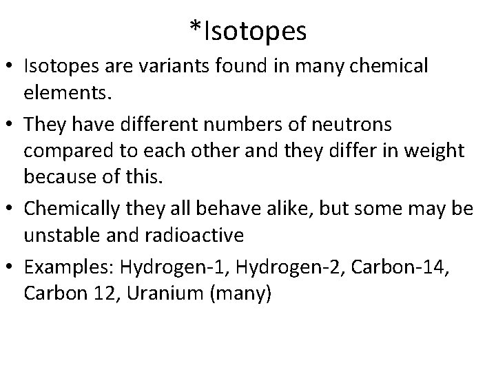 *Isotopes • Isotopes are variants found in many chemical elements. • They have different *Isotopes • Isotopes are variants found in many chemical elements. • They have different