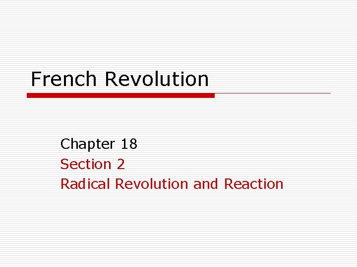 French Revolution Chapter 18 Section 2 Radical Revolution and Reaction 