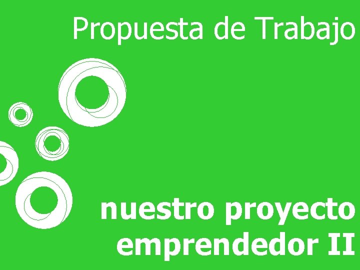 Propuesta de Trabajo * nuestro proyecto emprendedor II 