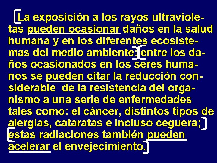 La exposición a los rayos ultravioletas pueden ocasionar daños en la salud humana y