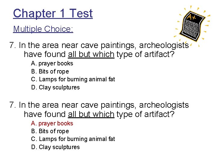 Chapter 1 Test Multiple Choice: 7. In the area near cave paintings, archeologists have