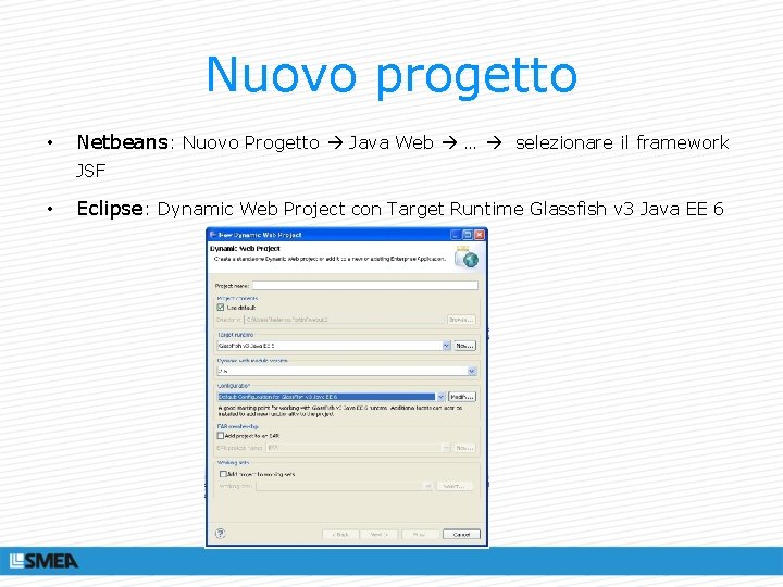 Nuovo progetto • Netbeans: Nuovo Progetto Java Web … selezionare il framework JSF •