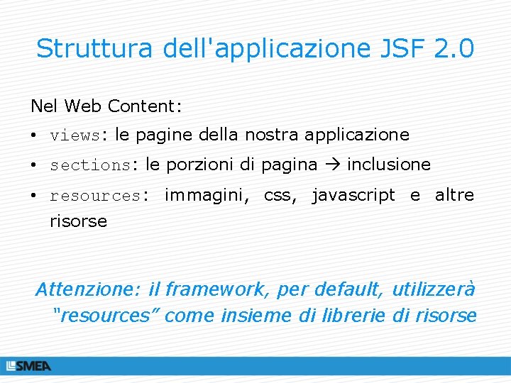 Struttura dell'applicazione JSF 2. 0 Nel Web Content: • views: le pagine della nostra