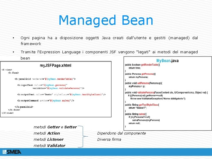 Managed Bean • Ogni pagina ha a disposizione oggetti Java creati dall'utente e gestiti