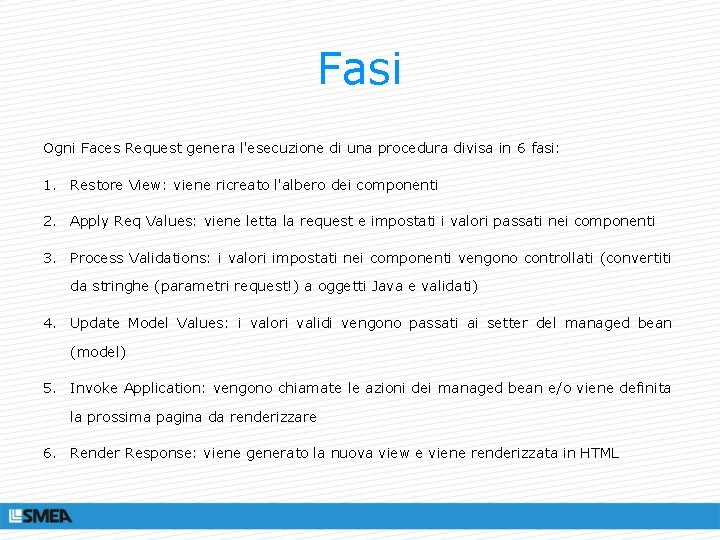 Fasi Ogni Faces Request genera l'esecuzione di una procedura divisa in 6 fasi: 6