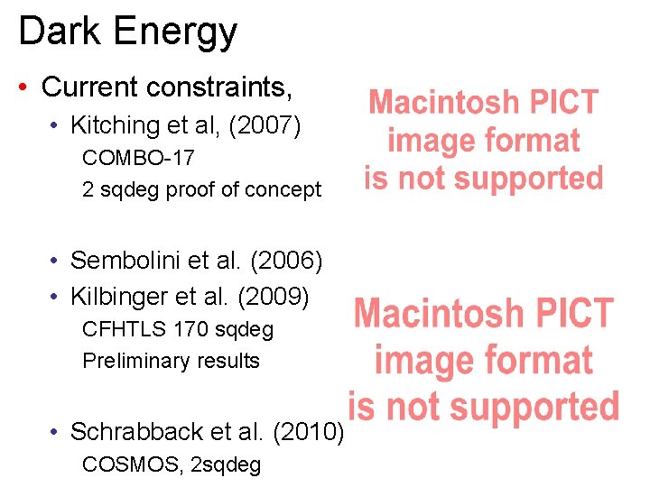 Dark Energy • Current constraints, • Kitching et al, (2007) COMBO-17 2 sqdeg proof