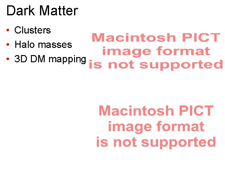 Dark Matter • Clusters • Halo masses • 3 D DM mapping 