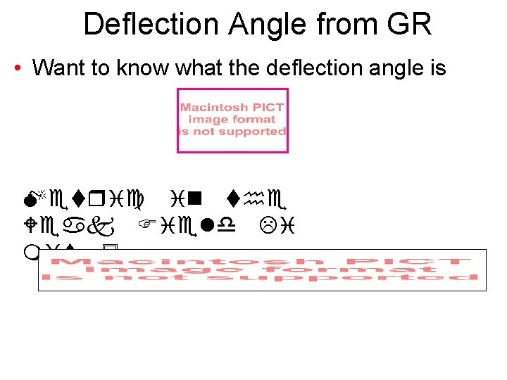 Deflection Angle from GR • Want to know what the deflection angle is 