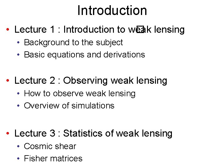 Introduction • Lecture 1 : Introduction to w� eak lensing • Background to the