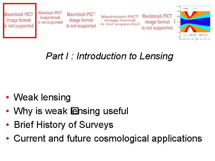Part I : Introduction to Lensing • • Weak lensing Why is weak �