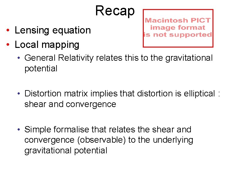 Recap • Lensing equation • Local mapping • General Relativity relates this to the