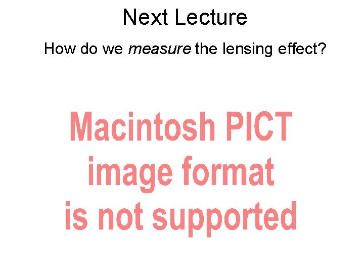 Next Lecture How do we measure the lensing effect? 