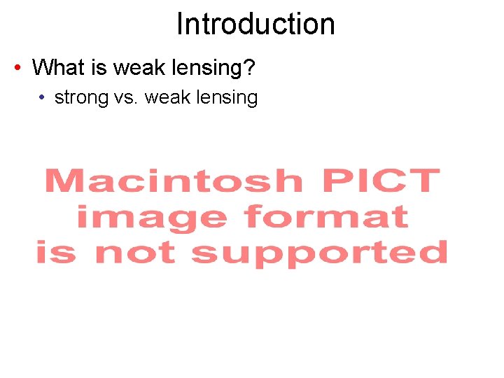 Introduction • What is weak lensing? • strong vs. weak lensing 